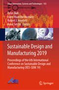 Sustainable Design and Manufacturing 2019: Proceedings of the 6th International Conference on Sustainable Design and Manufacturing (KES-SDM 19) (Smart Innovation, Systems and Technologies #155)