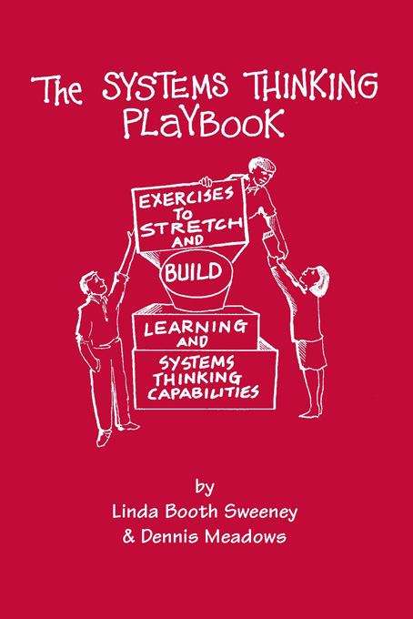 The Systems Thinking Playbook: Exercises To Stretch And Build Learning And Systems Thinking Capabilities