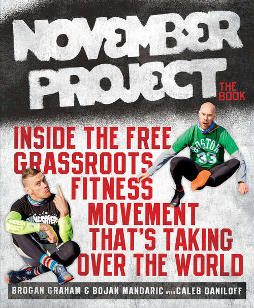 Book cover of November Project: Inside the Free, Grassroots Fitness Movement That's Taking Over the World