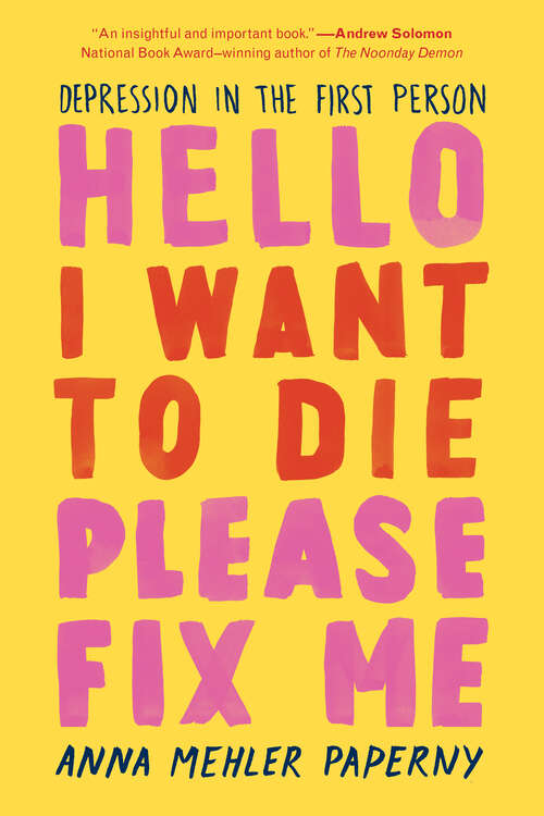 Book cover of Hello I Want to Die Please Fix Me: Depression In The First Person