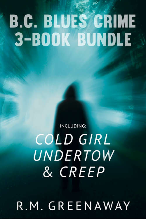 Book cover of B.C. Blues Crime 3-Book Bundle: Creep / Undertow / Cold Girl (A B.C. Blues Crime Novel)