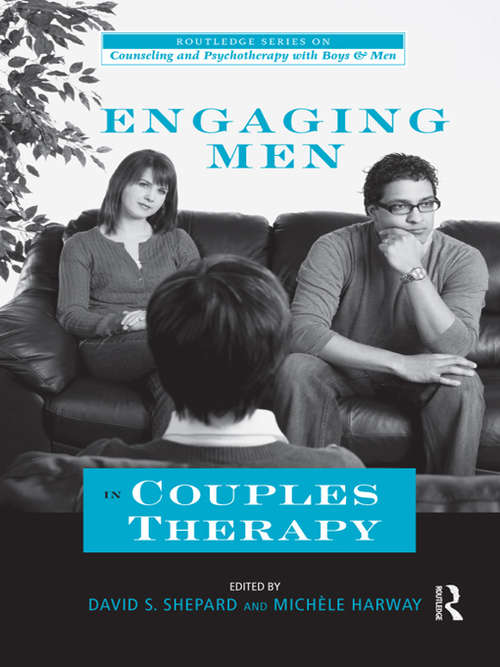 Engaging Men in Couples Therapy: In Couples Therapy (The Routledge Series on Counseling and Psychotherapy with Boys and Men)