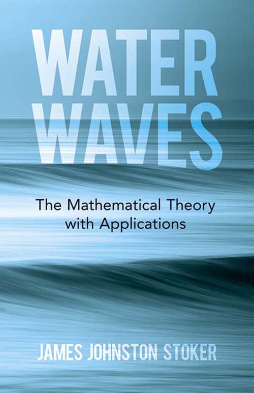 Book cover of Water Waves: The Mathematical Theory With Applications (Dover Books on Physics)