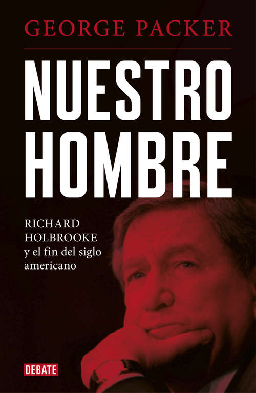 Book cover of Nuestro hombre: Richard Holbrooke y el fin del siglo americano