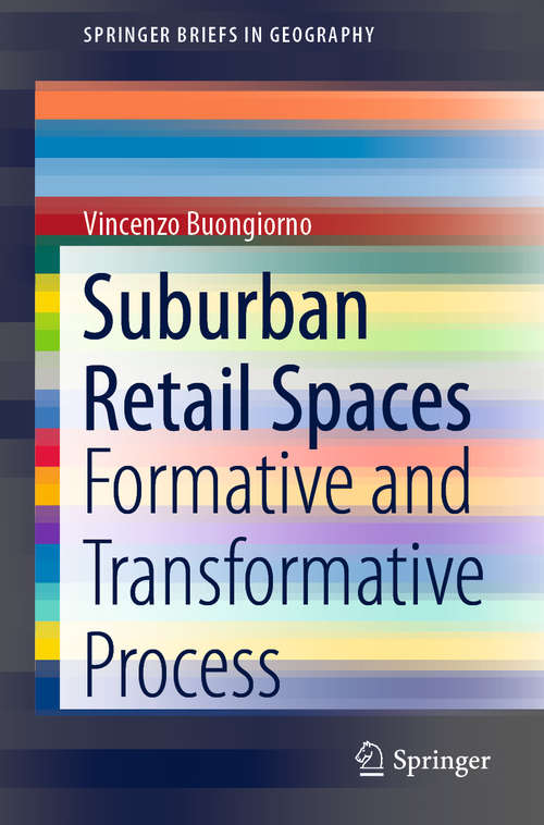 Book cover of Suburban Retail Spaces: Formative and Transformative Process (1st ed. 2020) (SpringerBriefs in Geography)