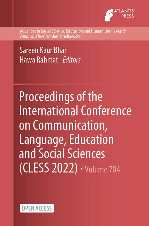 Book cover of Proceedings of the International Conference on Communication, Language, Education and Social Sciences (1st ed. 2023) (Advances in Social Science, Education and Humanities Research #704)