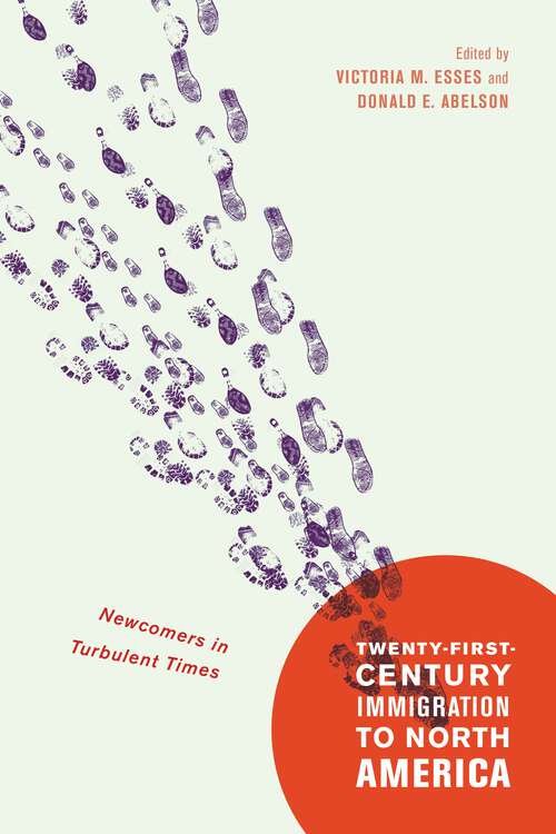 Book cover of Twenty-First-Century Immigration to North America: Newcomers in Turbulent Times (2) (McGill-Queen's Studies in Ethnic History)