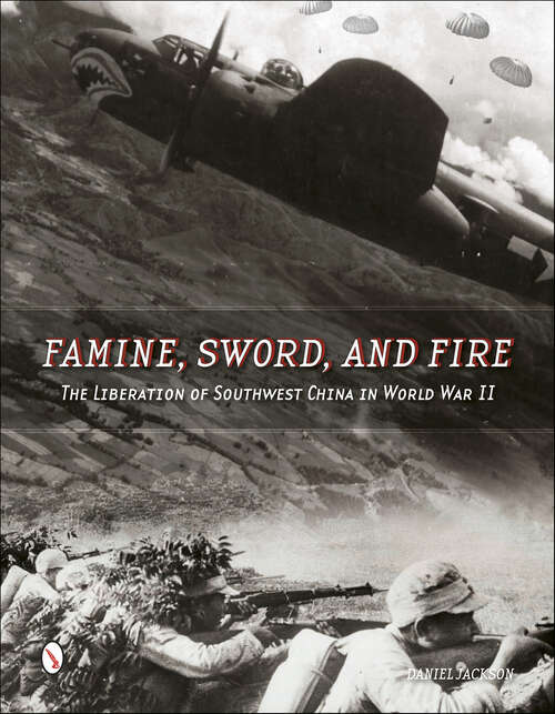 Book cover of Famine, Sword, And Fire: The Liberation of Southwest China in World War II