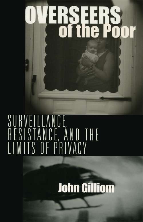 Overseers of the Poor: Surveillance, Resistance, and the Limits of Privacy