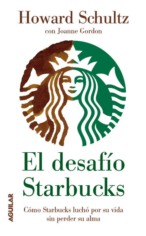 Book cover of El desafío Starbucks: Cómo Starbucks luchó por su vida sin perder su alma