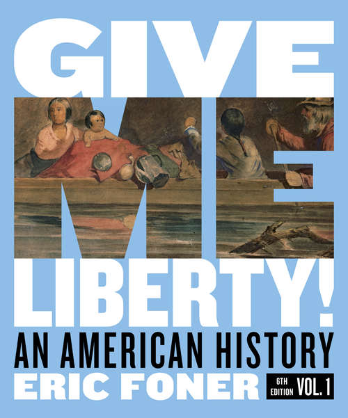 Give Me Liberty! (Full Sixth Edition)  (Vol. Volume One): An American History