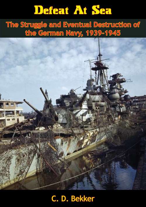 Book cover of Defeat At Sea: The Struggle and Eventual Destruction of the German Navy, 1939-1945