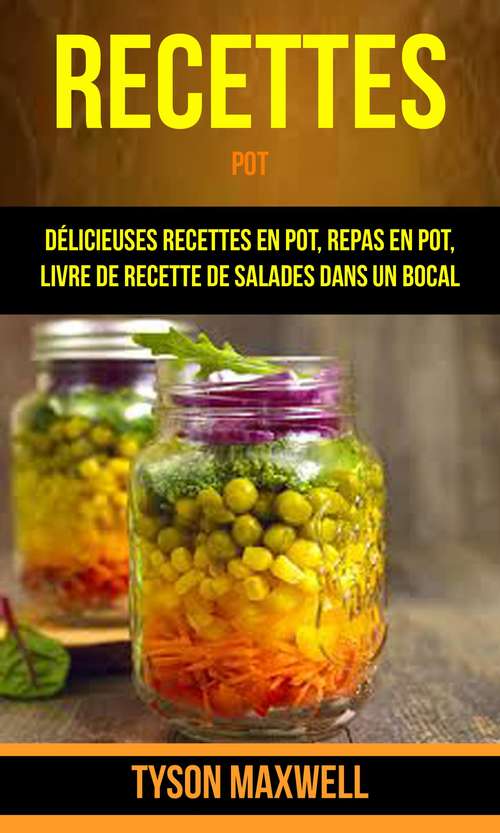 Book cover of Recettes: Délicieuses recettes en pot, repas en pot, livre de recette de salades dans un bocal