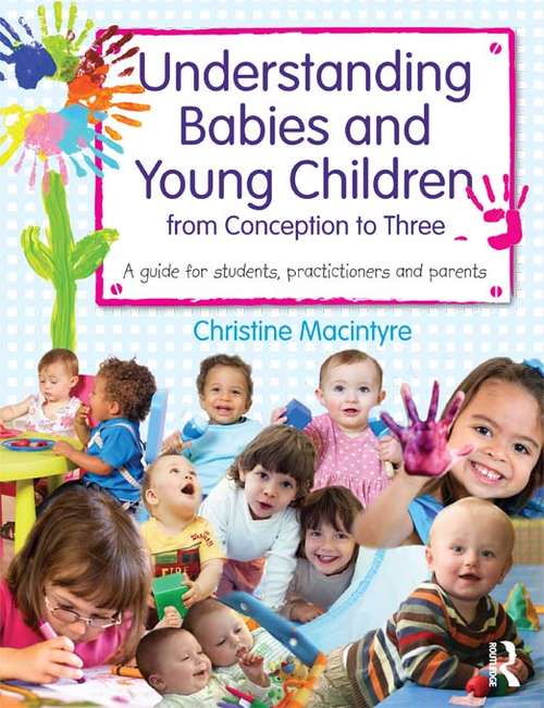 Book cover of Understanding Babies and Young Children from Conception to Three: A guide for students, practitioners and parents