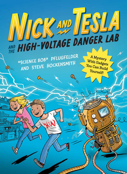 Book cover of Nick and Tesla and the High-Voltage Danger Lab: A Mystery with Gadgets You Can Build Yourself (Nick and Tesla #1)