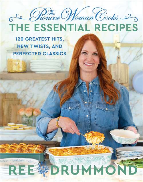 Book cover of The Pioneer Woman Cooks—The Essential Recipes: 120 Greatest Hits, New Twists, and Perfected Classics (The Pioneer Woman Cooks #9)