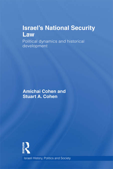 Israel's National Security Law: Political Dynamics and Historical Development (Israeli History, Politics and Society)