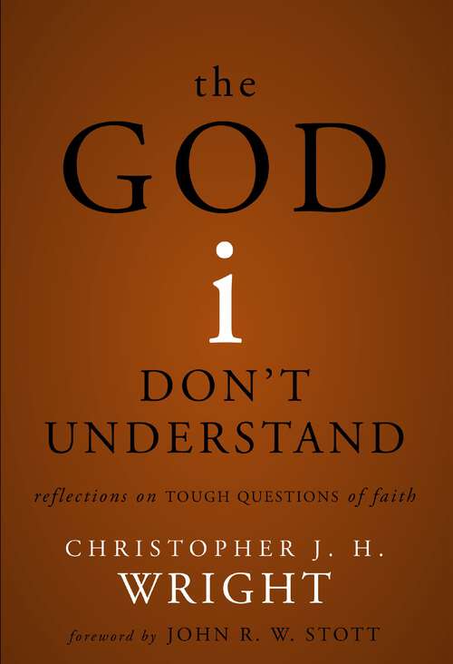 Book cover of The God I Don't Understand: Reflections on Tough Questions of Faith