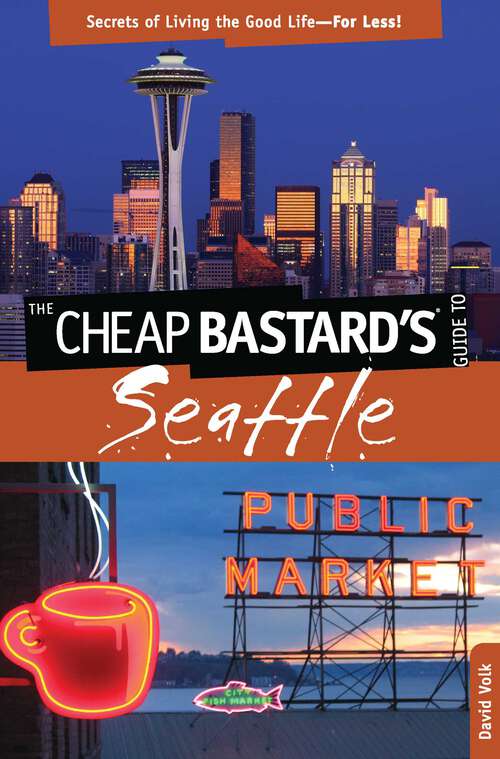 Book cover of Cheap Bastard's® Guide to Seattle: Secrets of Living the Good Life—for Less! (2nd Edition) (Cheap Bastard)