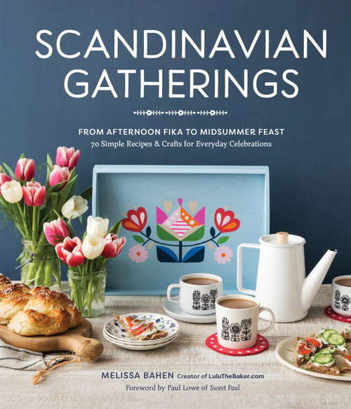 Book cover of Scandinavian Gatherings: 70 Simple Recipes & Crafts for Everyday Celebrations