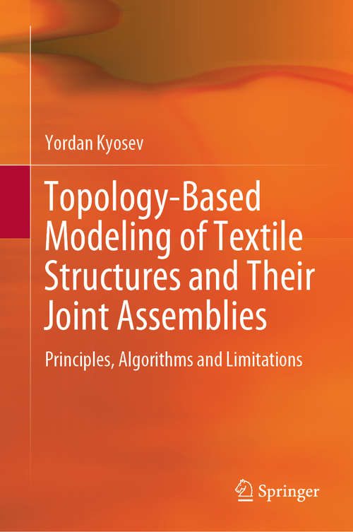 Book cover of Topology-Based Modeling of Textile Structures and Their Joint Assemblies: Principles, Algorithms And Limitations