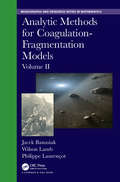 Analytic Methods for Coagulation-Fragmentation Models, Volume II (Chapman & Hall/CRC Monographs and Research Notes in Mathematics)