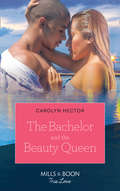 The Bachelor and the Beauty Queen: Snowbound With A Billionaire (billionaires And Babies) / Tempting The Beauty Queen / Unlocking The Millionaire's Heart (Once Upon A Tiara Ser. #Book 1)