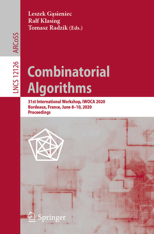 Book cover of Combinatorial Algorithms: 31st International Workshop, IWOCA 2020, Bordeaux, France, June 8–10, 2020, Proceedings (1st ed. 2020) (Lecture Notes in Computer Science #12126)