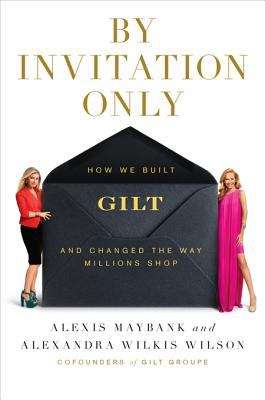 Book cover of By Invitation Only: How We Built Gilt and Changed the Way Millions Shop