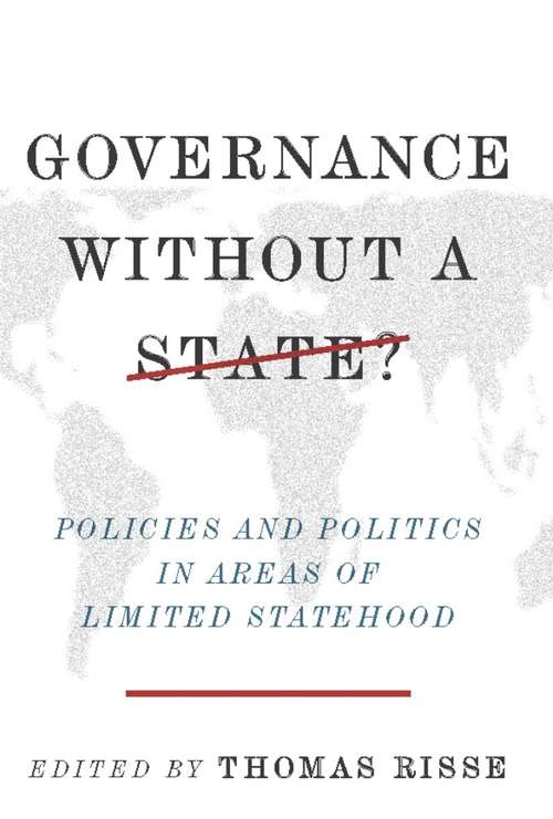 Governance Without a State? Policies and Politics in Areas of Limited Statehood
