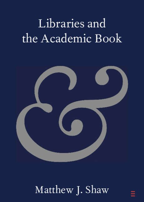 Book cover of Libraries and the Academic Book (Elements in Publishing and Book Culture)
