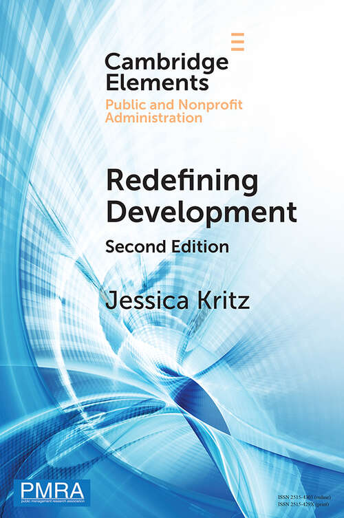 Book cover of Redefining Development: Resolving Complex Challenges in a Global Context (Elements in Public and Nonprofit Administration)