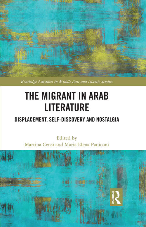 Book cover of The Migrant in Arab Literature: Displacement, Self-Discovery and Nostalgia (Routledge Advances in Middle East and Islamic Studies)