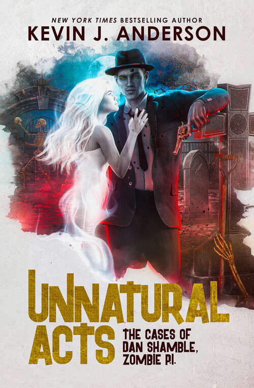 Book cover of Unnatural Acts: The Cases of Dan Shamble, Zombie PI