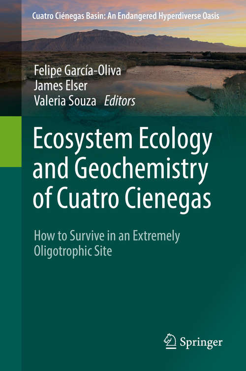 Book cover of Ecosystem Ecology and Geochemistry of Cuatro Cienegas: How To Survive In An Extremely Oligotrophic Site (1st ed. 2018) (Cuatro Ciénegas Basin: An Endangered Hyperdiverse Oasis Ser.)