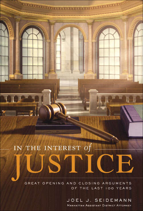 Book cover of In the Interest of Justice: Great Opening and Closing Arguments of the Last 100 Years