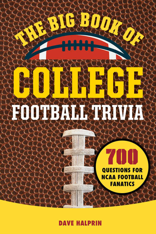Book cover of The Big Book of College Football Trivia: 700 Questions for NCAA Football Fanatics