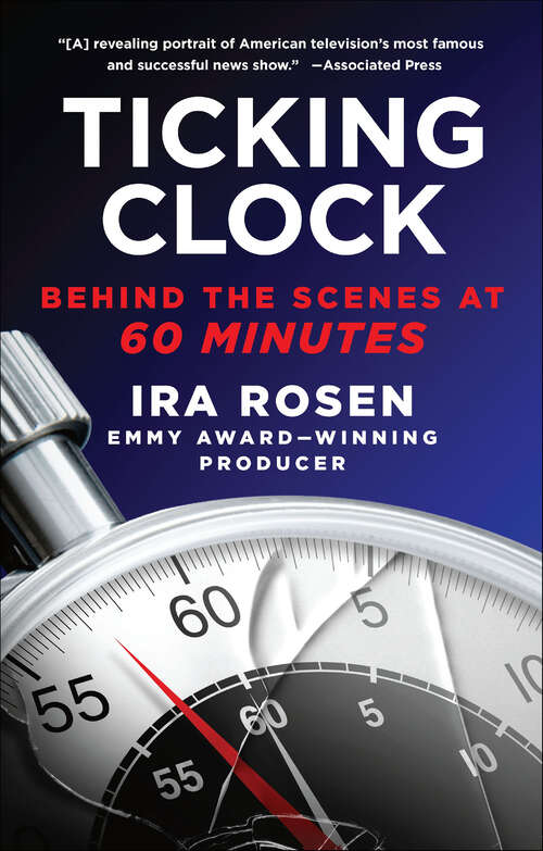 Book cover of Ticking Clock: Behind the Scenes at 60 Minutes