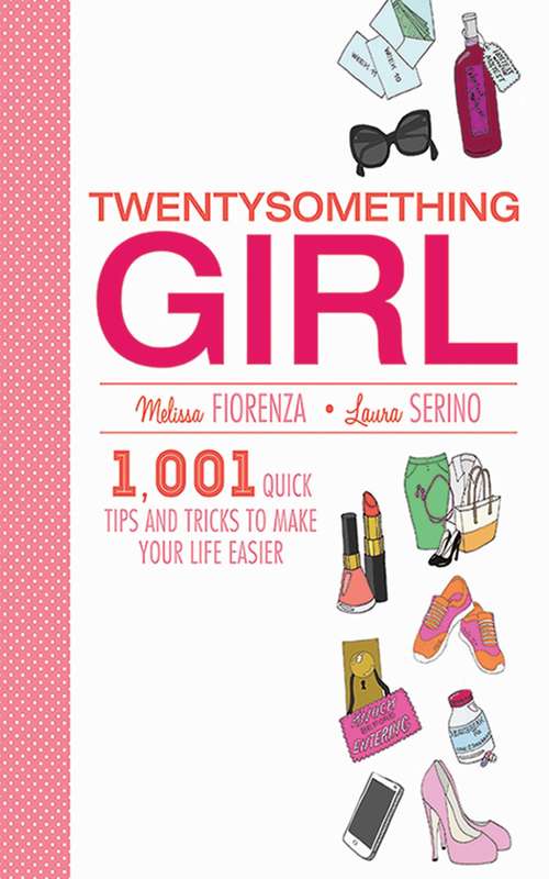 Book cover of Twentysomething Girl: 1001 Quick Tips and Tricks to Make Your Life Easier