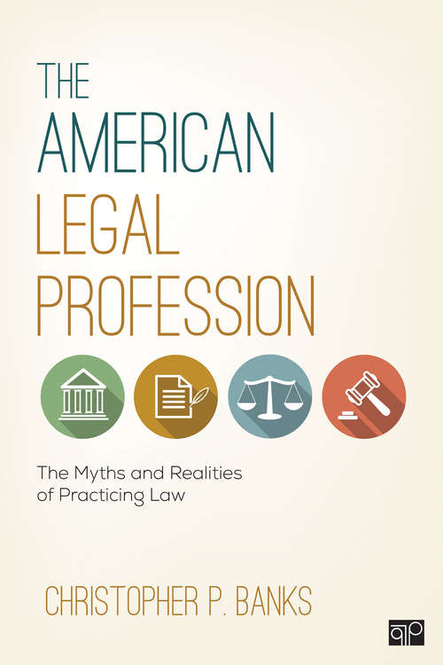 Book cover of The American Legal Profession: The Myths and Realities of Practicing Law