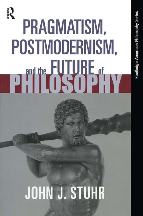 Pragmatism, Postmodernism and the Future of Philosophy