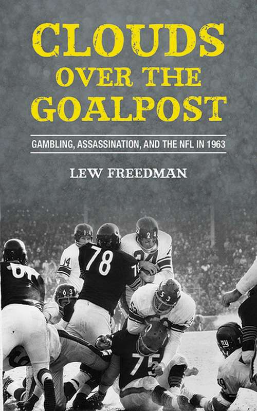 Book cover of Clouds over the Goalpost: Gambling, Assassination, and the NFL in 1963