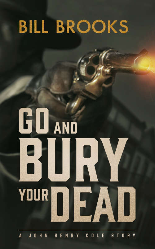 Go and Bury Your Dead: A John Henry Cole Story
