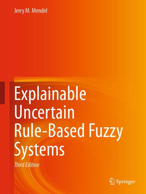 Book cover of Explainable Uncertain Rule-Based Fuzzy Systems (3rd ed. 2024)