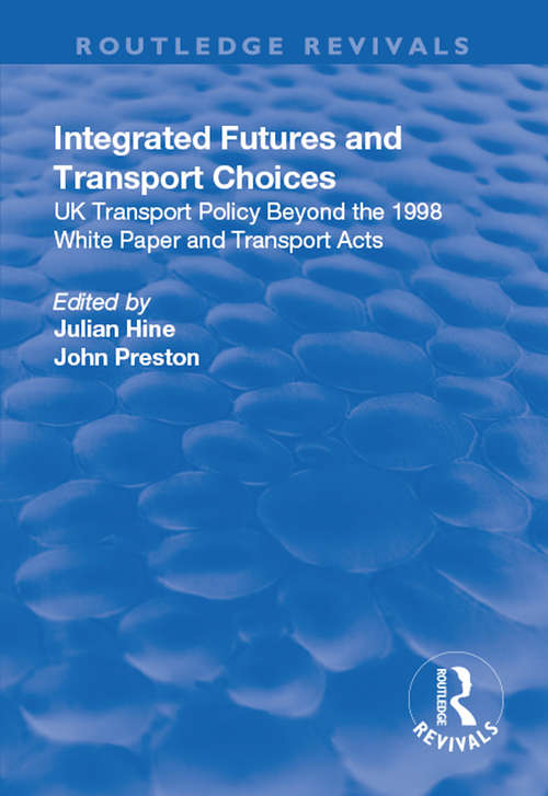 Integrated Futures and Transport Choices: UK Transport Policy Beyond the 1998 White Paper and Transport Acts