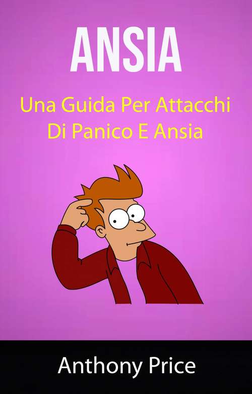 Book cover of Ansia: Una Guida Per Attacchi Di Panico E Ansia ( Anxiety)