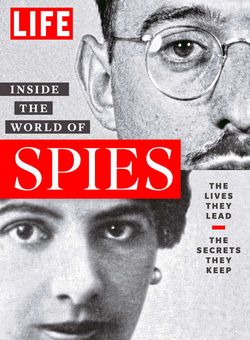 LIFE Inside the World of Spies (LIFE Special Issue Magazine): The Lives They Lead. The Secrets They Keep.