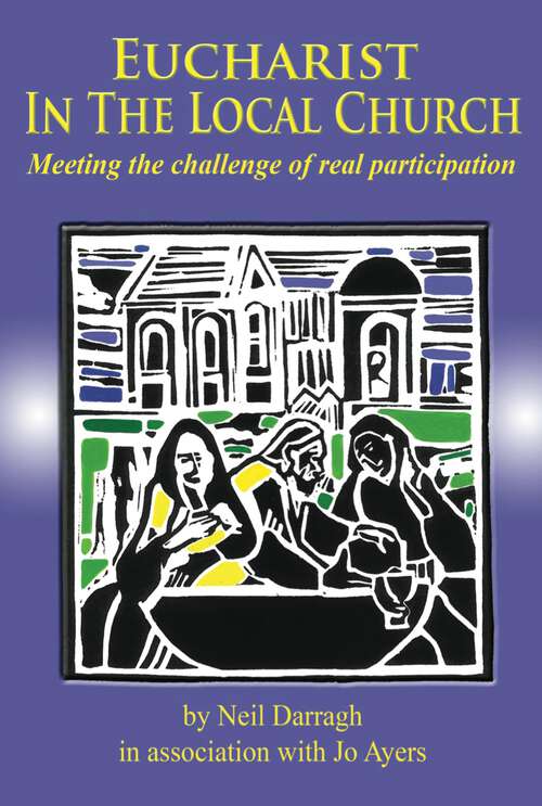 Book cover of Eucharist in the Local Church: Meeting the Challenge of Real Participation