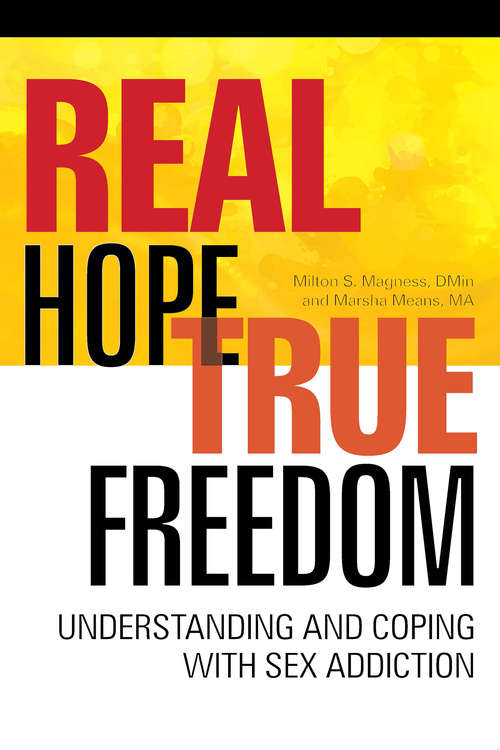 Book cover of Real Hope, True Freedom: Understanding and Coping with Sex Addiction