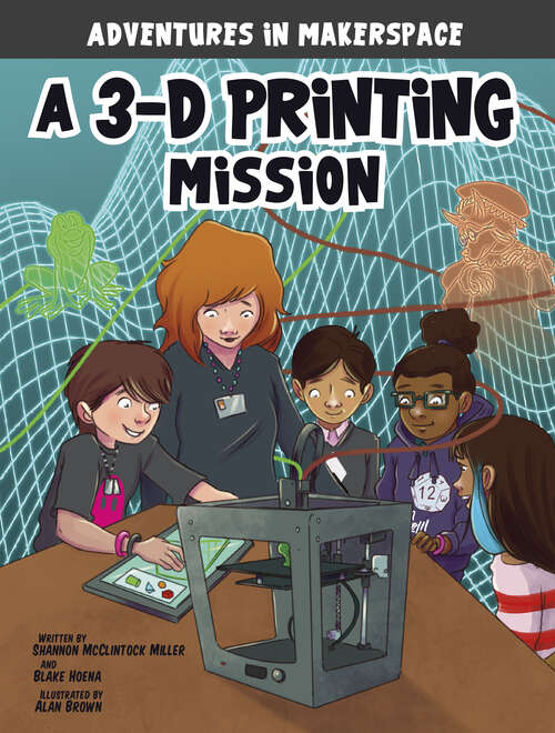 Book cover of A 3-D Printing Mission (Adventures In Makerspace Ser.)